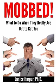 Mobbed!: What to Do When They Really Are Out to Get You