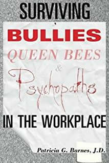 Surviving Bullies, Queen Bees & Psychopaths in the Workplace